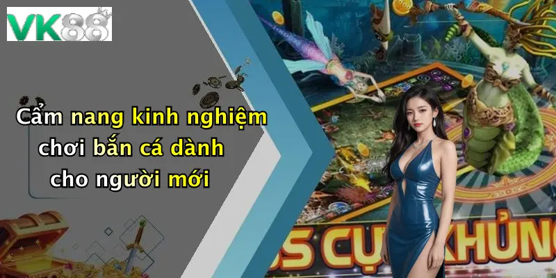 Cẩm nang kinh nghiệm chơi bắn cá dành cho người mới