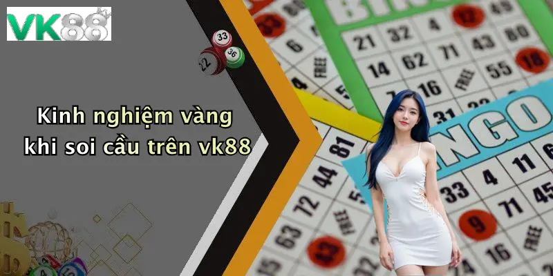 Kinh nghiệm vàng khi soi cầu trên vk88